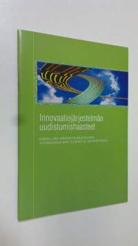 Innovaatiojärjestelmän uudistumishaasteet : kansallisen innovaatiojärjestelmän tutkimusohjelman tuloksia ja johtopäätöksiä