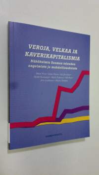 Veroja, velkaa ja kaverikapitalismia : näkökulmia Suomen talouden ongelmista ja mahdollisuuksista