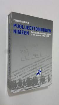 Puolueettomuuden nimeen : sotilasjohto Kekkosen linjalla ja sen sivussa 1961-1966