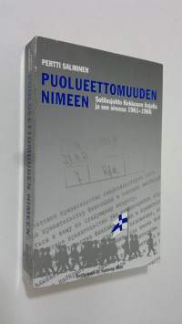 Puolueettomuuden nimeen : sotilasjohto Kekkosen linjalla ja sen sivussa 1961-1966