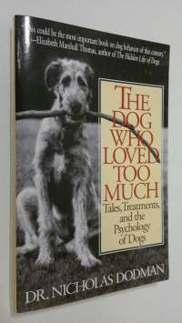 The Dog Who Loved Too Much : tales, treatments, and the psychology of dogs