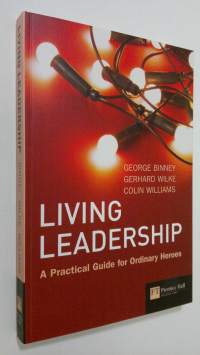 Living Leadership : a practical guide for ordinary heroes