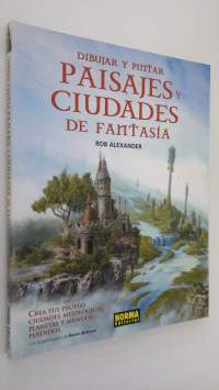Dibujar y pintar paisajes y ciudades de fantasia : crea tus propias ciudades mitologicas planetas y mundos perdidos