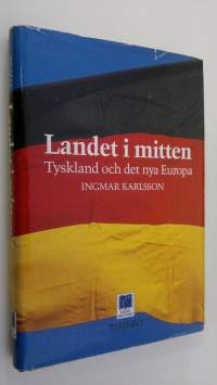 Landet i mitten : Tyskland och det nya Europa