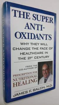 The Super Antioxidants : why they will change the face of healthcare in the 21st century