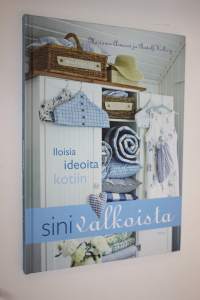 Sinivalkoista : iloisia ideoita kotiin