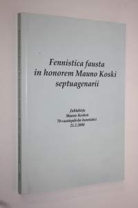 Fennistica fausta in honorem Mauno Koski septuagenarii = Juhlakirja Mauno Kosken 70-vuotispäivän kunniaksi 21.2.2000
