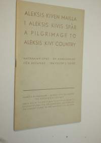 Aleksis Kiven mailla : matkaajan opas = I Aleksis Kivis spår : en handledning för resande = A pilgrimage to Aleksis Kivi country : traveller&#039;s guide