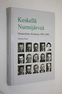 Keskellä Nurmijärveä : Maalaisliitto-Keskusta 1906-2006