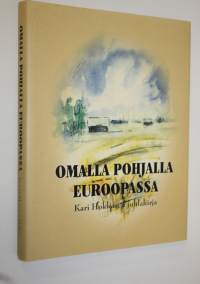 Omalla pohjalla Euroopassa (signeerattu) : juhlakirja päätoimittaja, professori Kari Hokkaselle 2 tammikuuta 2003