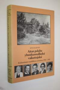 Aitanpolulta yhteiskunnalliseksi vaikuttajaksi : keskustalaisen naisliikkeen toimintaa 1906-1985