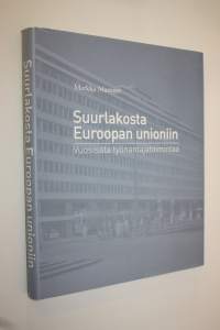 Suurlakosta Euroopan unioniin : vuosisata työnantajatoimintaa