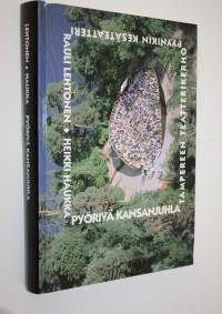 Pyörivä kansanjuhla : Pyynikin kesäteatteri 1955-1995 : Tampereen teatterikerho 1945-1995