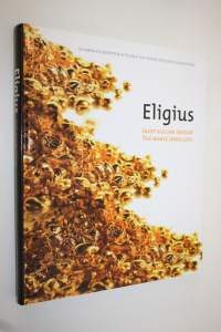 Eligius : jalot kullan takojat = Eligius : the noble jewellers