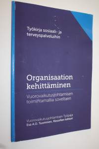 Organisaation kehittäminen : Vuorovaikutusjohtamisen toimintamallia soveltaen