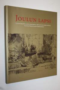 Joulun lapsi : länsieurooppalaista grafiikkaa 1400-luvulta 1700-luvulle Valtion Eremitaasin kokoelmista