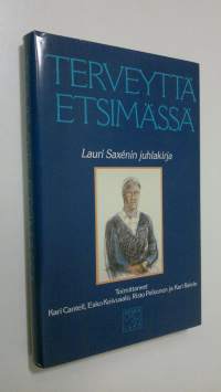 Terveyttä etsimässä : juhlakirja professori Lauri Saxenin täyttäessä 60 vuotta 27 heinäkuuta 1987