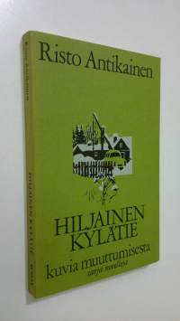 Hiljainen kylätie : kuvia muuttumisesta