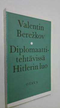 Diplomaattitehtävissä Hitlerin luo : suomennos : 11 liitekuvaa