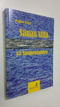 Sanan silta yli Suomenlahden : kirjoituksia Virosta ja sen kulttuurista (signeerattu)