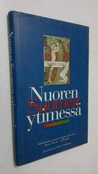 Nuoren Suomen ytimessä : näkökulmia nuorsuomalaisuuteen ja Nuori Suomi -albumiin