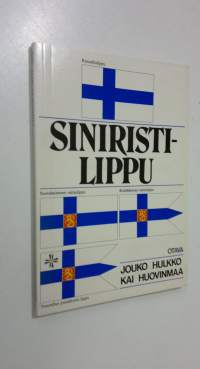 Siniristilippu : katsaus Suomen lipun vaiheisiin ja opas lipun käyttäjälle