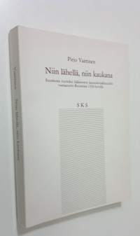 Niin lähellä, niin kaukana : suomesta ruotsiksi käännetyn kaunokirjallisuuden vastaanotto Ruotsissa 1930-luvulla = Så nära, så fjärran : mottagandet i Sverige på ...