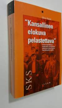 Kansallinen elokuva pelastettava : elokuvapoliittinen keskustelu kotimaisen elokuvan tukemisesta itsenäisyyden ajalla