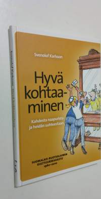 Hyvä kohtaaminen : kahdesta naapurista ja heidän suhteestaan : Suomalais-ruotsalainen kulttuurirahasto 1960-2010 (ERINOMAINEN)