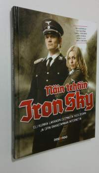 Näin tehtiin Iron Sky, eli Kuinka lakkasin olemasta huolissani ja opin rakastamaan internetiä