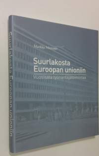 Suurlakosta Euroopan unioniin : vuosisata työnantajatoimintaa