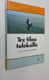 Tee tilaa tuloksille : saavuta enemmän vähemmällä