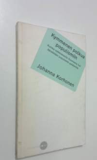 Kymmenen polkua populismiin : kuinka vaikenevasta Suomesta tuli äänekkään populismin pelikenttä