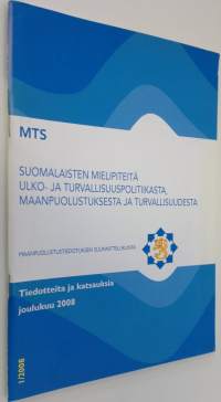MTS tiedotteita ja katsauksia joulukuu 2008 : suomalaisten mielipiteitä ulko- ja turvallisuuspolitiikasta maanpuolustuksesta ja turvallisuudesta