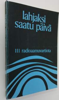 Lahjaksi saatu päivä : 111 radioaamuvartiota