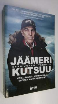 Jäämeri kutsuu : Koillisväylä, Murmansk ja Suomen mahdollisuudet (ERINOMAINEN)