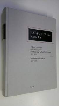 Pääjohtajakunta : valtion virastojen ja laitosten johto muuttuvassa valtionhallinnossa 1955-2005 : pääjohtajamatrikkeli 1917-2005