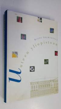 Uuteen yliopistoon : puheita, kirjoituksia, mielipiteitä