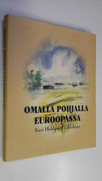 Omalla pohjalla Euroopassa : juhlakirja päätoimittaja, professori Kari Hokkaselle 2 tammikuuta 2003