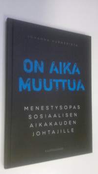 On aika muuttua : menestysopas sosiaalisen aikakauden johtajille (UUSI)