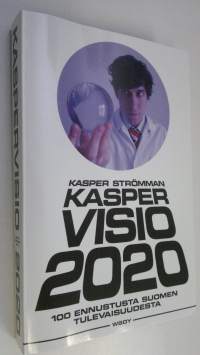 Kaspervisio 2020 : 100 ennustusta Suomen tulevaisuudesta
