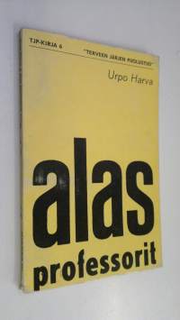 Alas professorit : Kulttuuripoliittinen ajankuva nyky-Suomesta