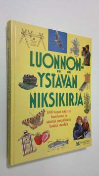 Luonnonystävän niksikirja : 1000 tapaa nauttia luonnosta ja säästää ympäristöä kautta vuoden