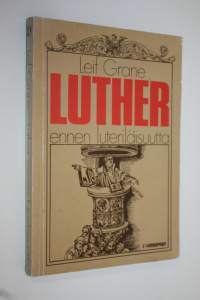 Luther ennen luterilaisuutta : Martti Lutherin ajattelun vaiheita vuoteen 1525