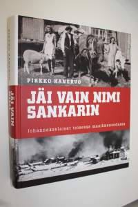 Jäi vain nimi sankarin : johannekselaiset toisessa maailmansodassa