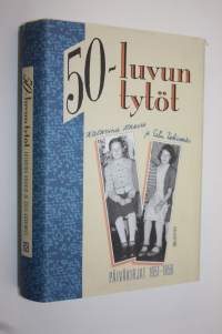 50-luvun tytöt : päiväkirjat 1951-1956