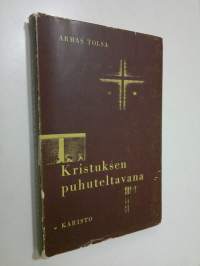 Kristuksen puhuteltavana : mietelmiä elämän hiljaisia hetkiä varten