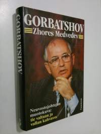 Gorbatshov : neuvostojohtajan muotokuva : tie valtaan ja vallan kahvassa