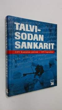 Talvisodan sankarit : 105 kunnian päivää - 105 legendaa