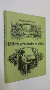 Käsikirja perhetalouden eri aloilta mukaanlukien unhoitettuja ruokaohjeita